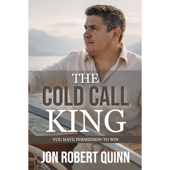 The Cold Call King Collection The Cold Call King: You Have Permission to Win, Book 2, (Paperback)