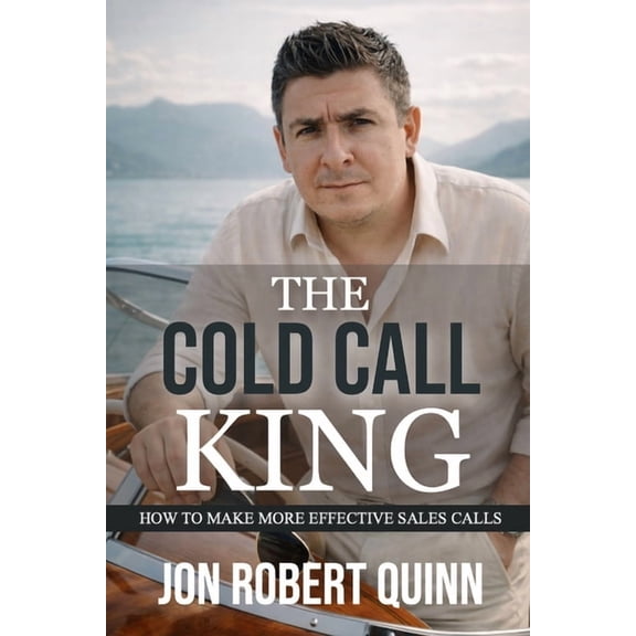 The Cold Call King Collection The Cold Call King: How to Make More Effective Sales Calls, Book 1, (Paperback)