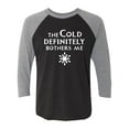 thumbnail image 1 of The Cold Defiinitely Bothers Me Unisex 3/4 Sleeve Baseball Raglan Tee, 1 of 3