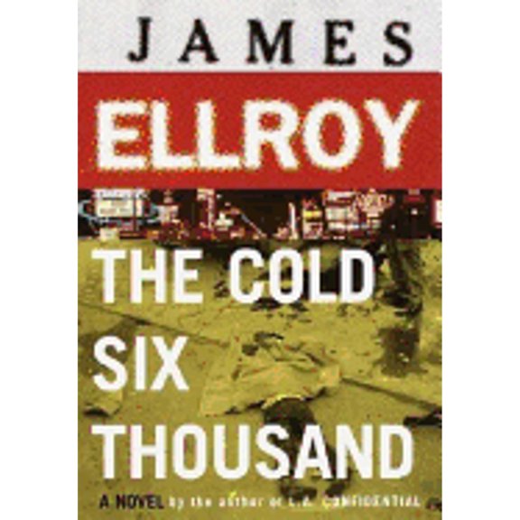 The Cold Six Thousand (Hardcover) by James Ellroy
