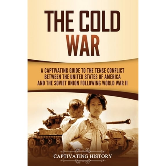 Pre-Owned The Cold War: A Captivating Guide to the Tense Conflict between the United States of (Paperback 9781647489816) by Captivating History