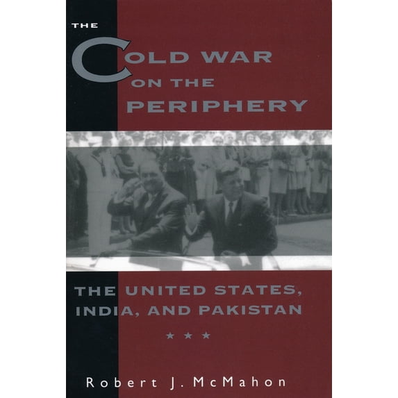 The Cold War on the Periphery: The United States, India, and Pakistan, (Paperback)