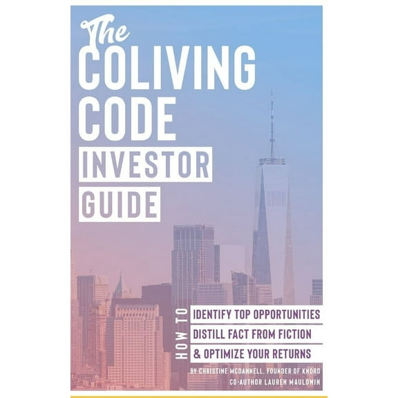 The Coliving Code : Investor Guide: How to Identify Top Opportunities, Distill Fact From Fiction, & Optimize Your Returns (Paperback)