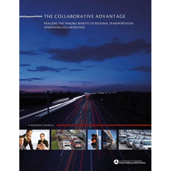 The Collaborative Advantage : Realizing the Tangible Benefits of Regional Transportation Operations Collaboration