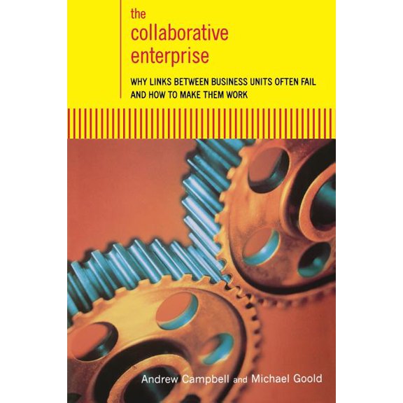 The Collaborative Enterprise: Why Links Between Business Units Often Fail and How to Make Them Work, (Paperback)