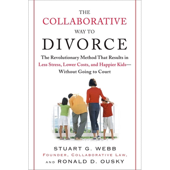 Pre-Owned The Collaborative Way to Divorce: The Revolutionary Method That Results in Less Stress, Lowercosts, (Paperback) by Stuart G Webb, Ronald D Ousky