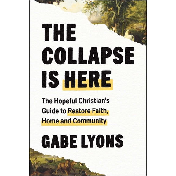 The Collapse Is Here: The Hopeful Christian's Guide to Restore Faith, Home and Community, (Hardcover)