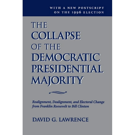The Collapse Of The Democratic Presidential Majority: Realignment, Dealignment, And Electoral Change From Franklin Roose, (Hardcover)
