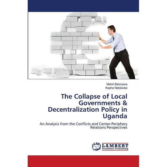 The Collapse of Local Governments & Decentralization Policy in Uganda (Paperback)