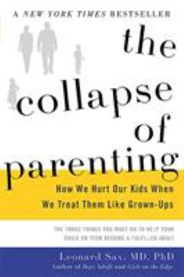 Pre-Owned The Collapse of Parenting: How We Hurt Our Kids When We Treat Them Like Grown-Ups, (Hardcover)