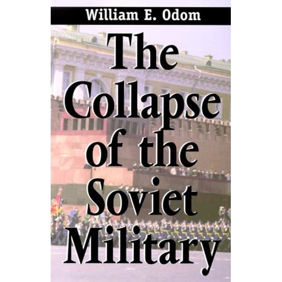 Pre-Owned The Collapse of the Soviet Military (Paperback) 0300082711 9780300082715