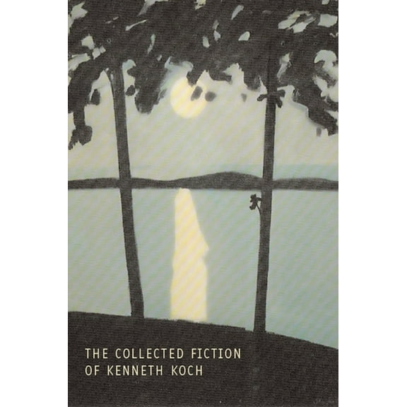The Collected Fiction of Kenneth Koch, (Paperback)