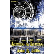 The Collected Short Fiction of John R Li Little by Little, Book 1, Hardcover