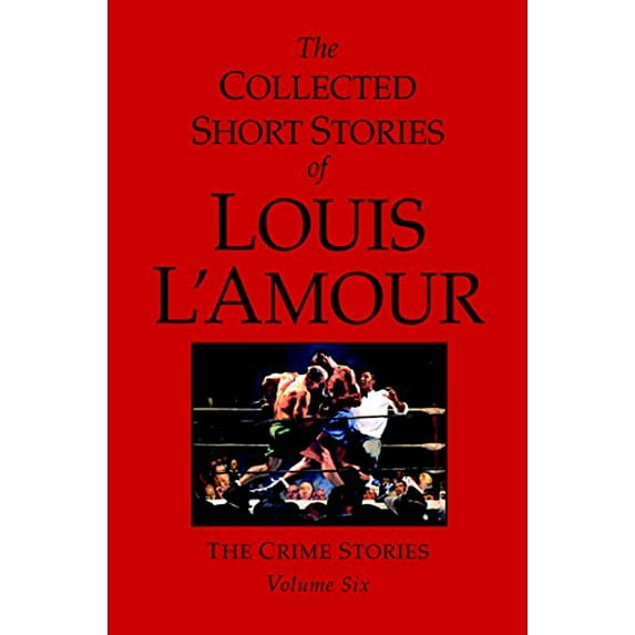Pre-Owned The Collected Short Stories of Louis l'Amour, Volume 6: The Crime Stories (Hardcover) 0553805312 9780553805314