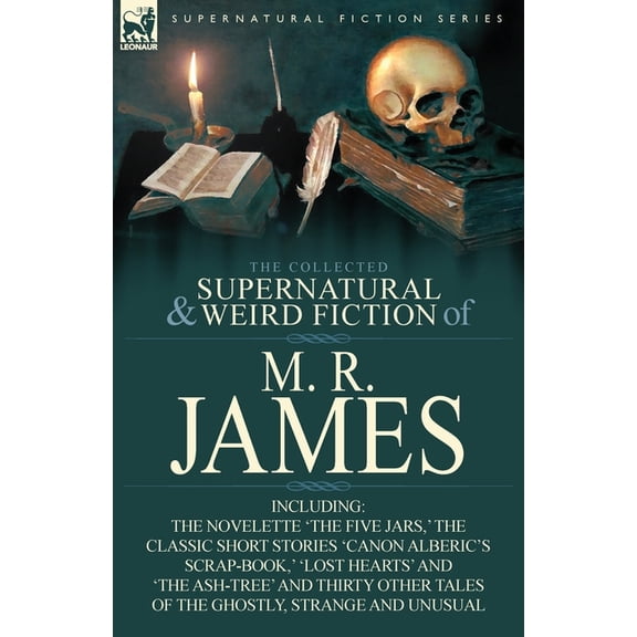 The Collected Supernatural & Weird Fiction of M. R. James: The Novelette 'The Five Jars, ' the Classic Short Stories 'Ca, (Paperback)