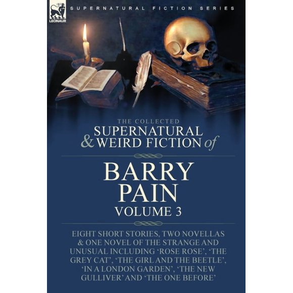 The Collected Supernatural and Weird Fiction of Barry Pain-Volume 3: Eight Short Stories, Two Novellas & One Novel o, (Hardcover)