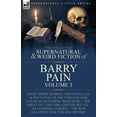 thumbnail image 1 of The Collected Supernatural and Weird Fiction of Barry Pain-Volume 3: Eight Short Stories, Two Novellas &amp; One Novel o, (Paperback), 1 of 1