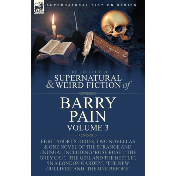 The Collected Supernatural and Weird Fiction of Barry Pain-Volume 3: Eight Short Stories, Two Novellas & One Novel o, (Paperback)