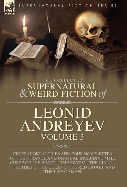 The Collected Supernatural and Weird Fiction of Leonid Andreyev Volume 3: Eight Short Stories and Four Novelettes of the, (Hardcover)