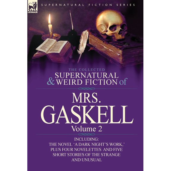The Collected Supernatural and Weird Fiction of Mrs. Gaskell-Volume 2: Including One Novel 'a Dark Night's Work, ' Four , (Hardcover)