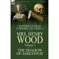 thumbnail image 1 of The Collected Supernatural and Weird Fiction of Mrs Henry Wood: Volume 3-'The Shadow of Ashlydyat', (Paperback), 1 of 1