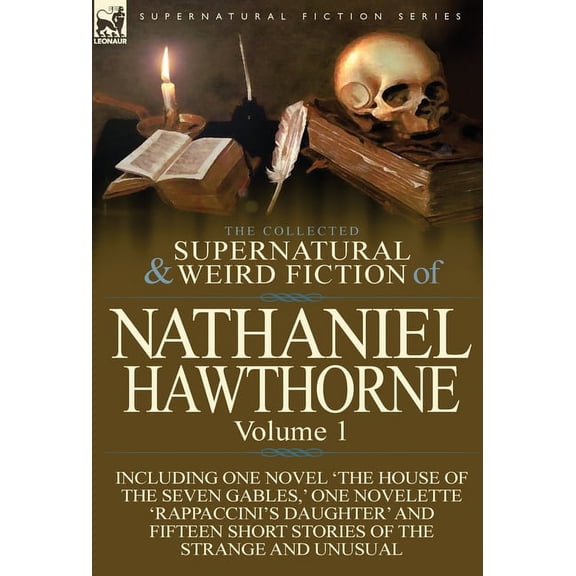 The Collected Supernatural and Weird Fiction of Nathaniel Hawthorne: Volume 1-Including One Novel 'The House of the Seve, (Hardcover)