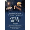 thumbnail image 1 of The Collected Supernatural and Weird Fiction of Violet Hunt: Volume 1: One Novella 'Love's Last Leave', and Seven Short , (Hardcover), 1 of 1