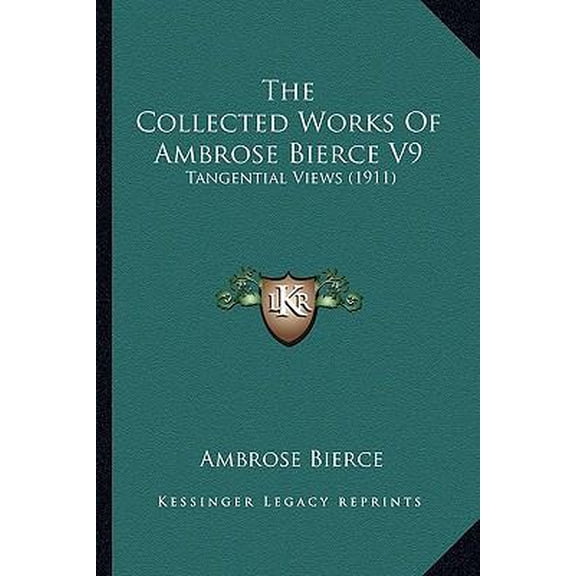 The Collected Works of Ambrose Bierce V9: Tangential Views (1911) Paperback
