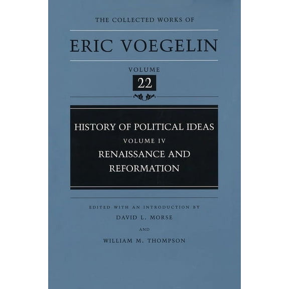 The Collected Works of Eric Voegelin: History of Political Ideas, Volume 4 (CW22) : Renaissance and Reformation (Series #22) (Hardcover)