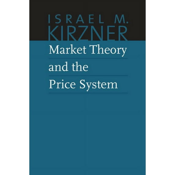The Collected Works of Israel M. Kirzner: Market Theory and the Price System : The Collected Works of Israel M. Kirzner (Series #2) (Hardcover)