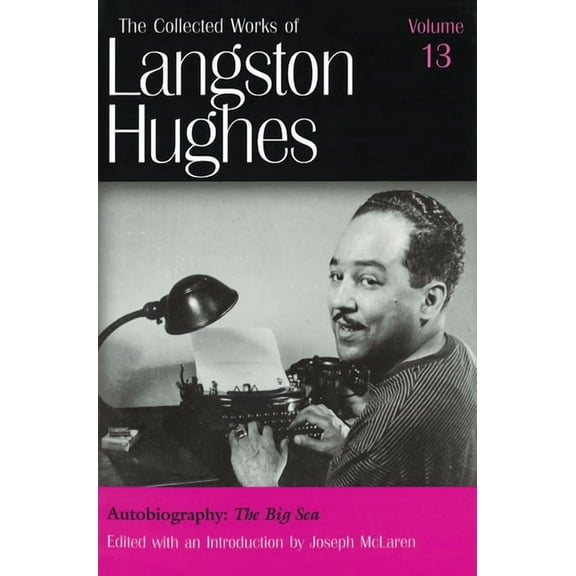 The Collected Works of Langston Hughes: Autobiography (LH13) : The Big Sea (Series #13) (Hardcover)