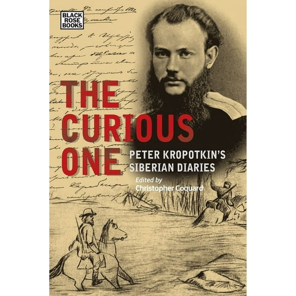 The Collected Works of Peter Kropotkin: The Curious One : Peter Kropotkin's Siberian Diaries (Hardcover)
