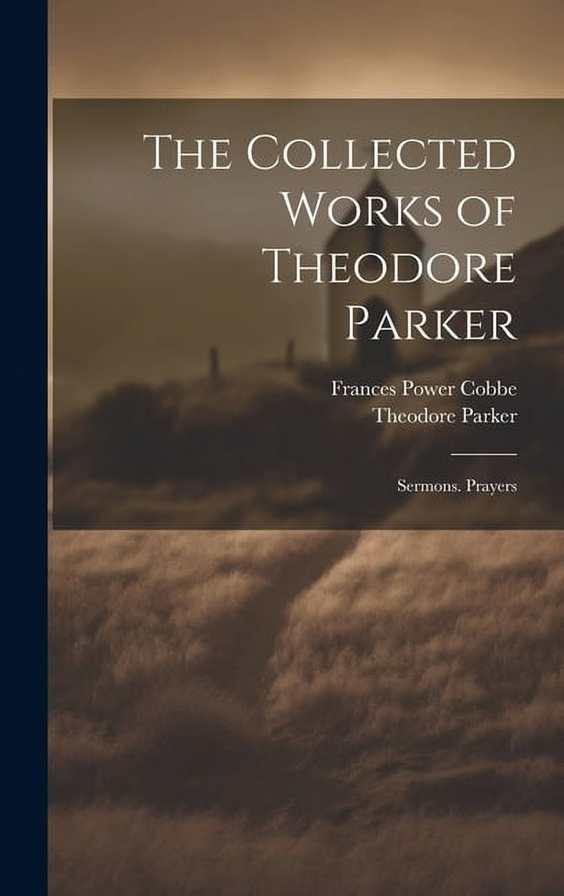 The Collected Works of Theodore Parker (Hardcover)