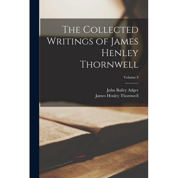 The Collected Writings of James Henley Thornwell; Volume 4, (Paperback)