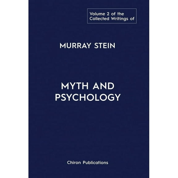 The Collected Writings of Murray Stein: Volume 2: Myth and Psychology, (Hardcover)