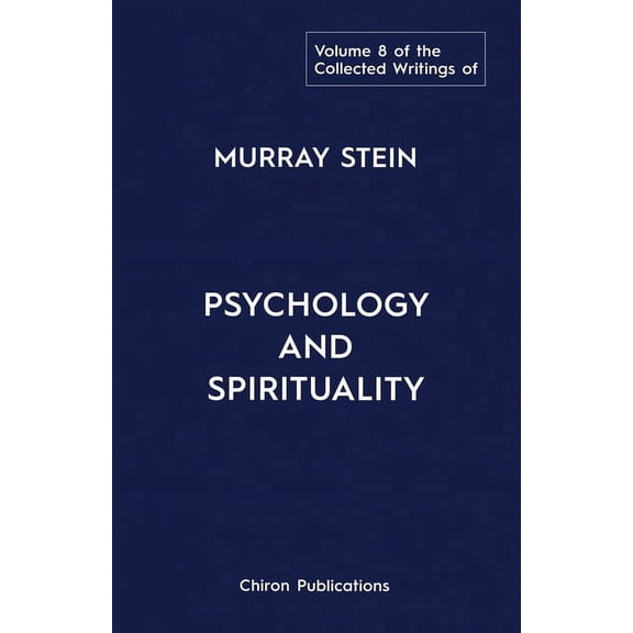 The Collected Writings of Murray Stein: Volume 8: Psychology and Spirituality, (Paperback)