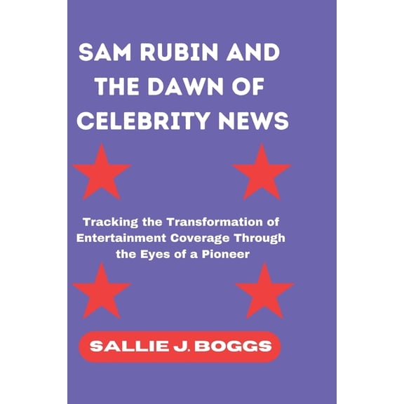 The Collection of Captivating Breaking N Sam Rubin and the Dawn of Celebrity News: Tracking the Transformation of Entertainment Coverage Through the Eyes of a Pi, (Paperback)
