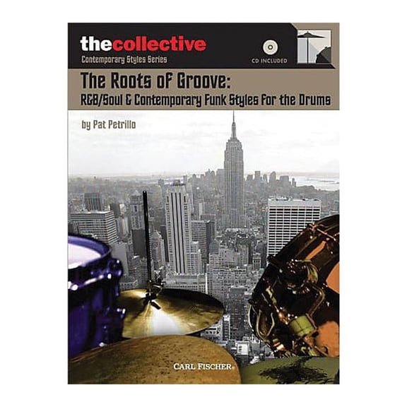 The Collective The Roots of Groove: R&B/Soul & Contemporary Funk Styles for the Drums Percussion BK/CD by Pat Petrillo