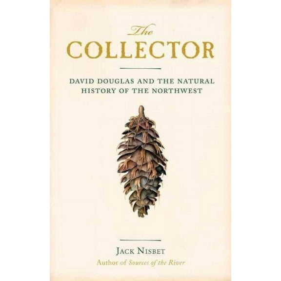 The Collector : David Douglas and the Natural History of the Northwest (Paperback)