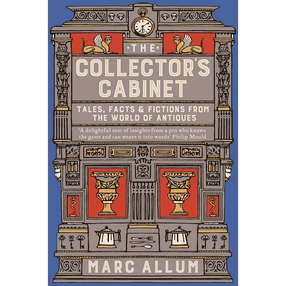 The Collector's Cabinet : Tales, Facts and Fictions from the World of Antiques (Paperback)