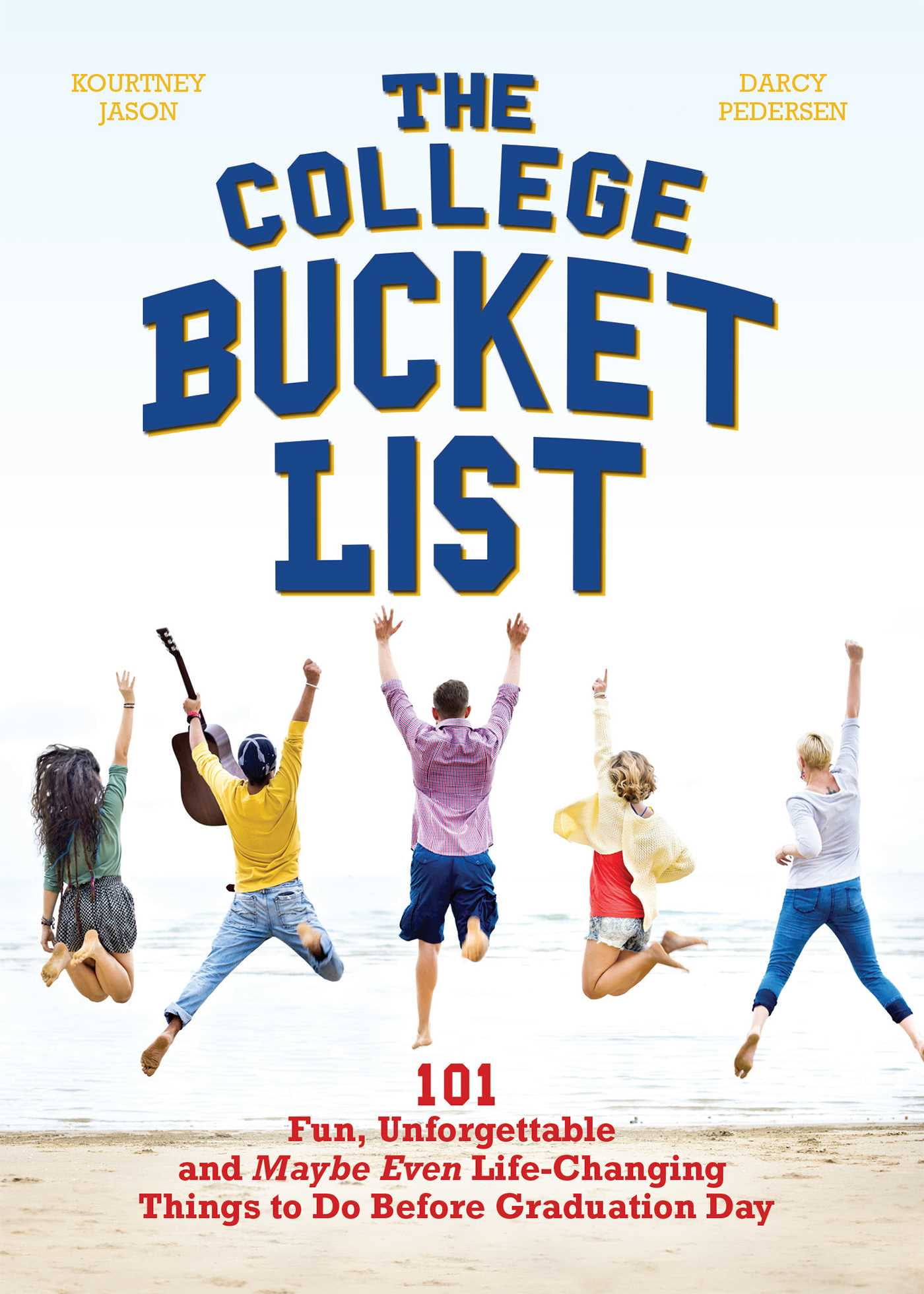 The College Bucket List : 101 Fun, Unforgettable and Maybe Even Life ...