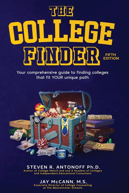 The College Finder: Your comprehensive guide to finding colleges that fit YOUR unique path, (Paperback)