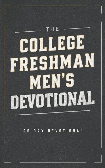 The College Freshman Men's Devotional: 40 Days of Scripture, Encouragement, and Prayer for College Freshman Men, (Paperback)