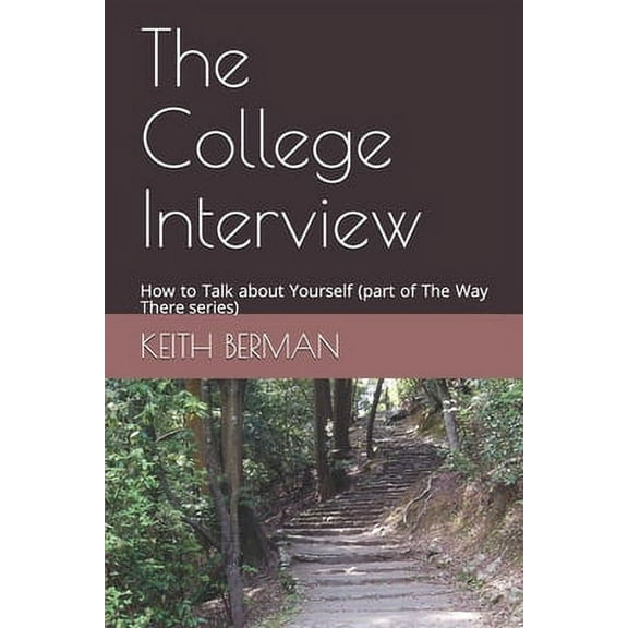 The College Interview: How to Talk about Yourself part of The Way There series Paperback Keith Berman