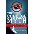 thumbnail image 1 of The College Myth: Why You Shouldn't Go to College If You Want to Be Successful, (Paperback), 1 of 1