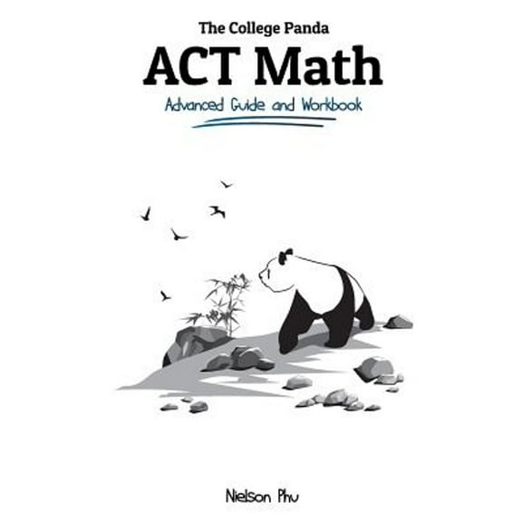 The College Panda's ACT Math: Advanced Guide and Workbook (Paperback) by Nielson Phu