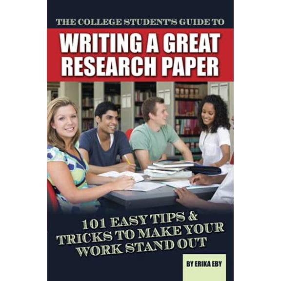 Pre-Owned The College Students Guide to Writing a Great Research Paper 101 Tips and Tricks to Make Your Work Stand Out: 101 Easy Tips & Tricks to Make Your Work Stand Out Paperback