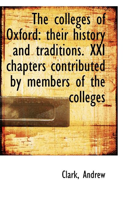 The Colleges of Oxford : Their History and Traditions. XXI Chapters Contributed by Members of the Col (Paperback)