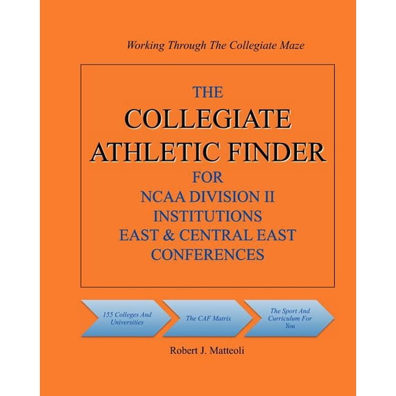 The Collegiate Athletic Finder For NCAA Division II Institutions East & Central East Conferences (Paperback)