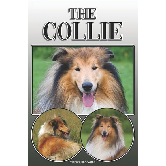 The Collie: A Complete and Comprehensive Owners Guide To: Buying, Owning, Health, Grooming, Training, Obedience, Understanding and